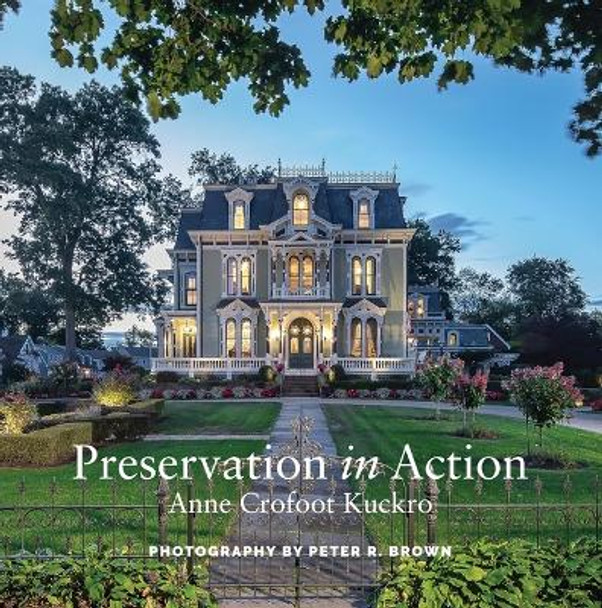 Preservation in Action: Ten Stories of Stewardship: Restoration, Rehabilitation, Renovation, Adaptation, and Reuse Anne Crofoot Kuckro 9780819501462