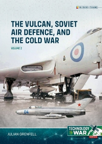 Vulcan, Soviet Air Defence, and the Cold War Volume 2 Julian Grenfell 9781804515822