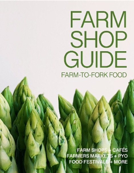 The Farm Shop Guide: Farm-to-Fork Food Laura Collacott 9781738481811