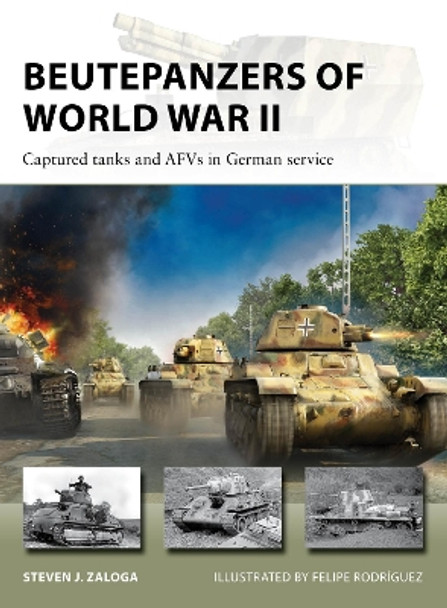 Beutepanzers of World War II: Captured tanks and AFVs in German service Steven J. Zaloga 9781472859389