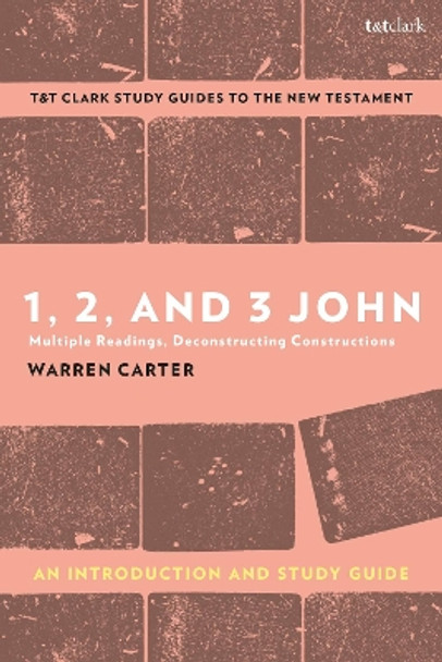 1, 2, and 3 John: An Introduction and Study Guide: Multiple Readings, Deconstructing Constructions Prof. Warren Carter 9780567704207