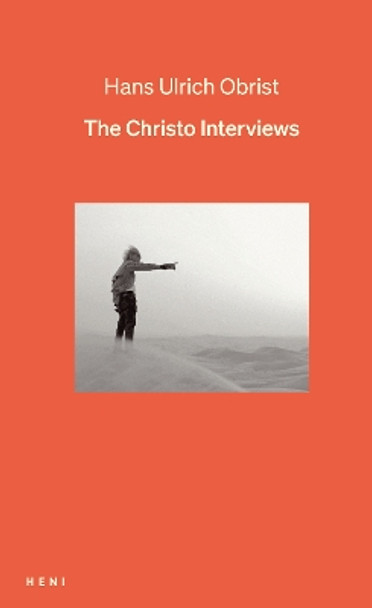 The Christo Interviews Hans Ulrich Obrist 9781912122813