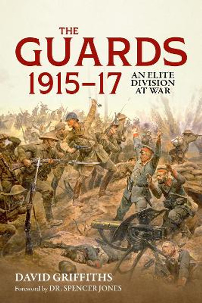 Guards 1915-17: An Elite Division at War David Griffiths 9781804515327