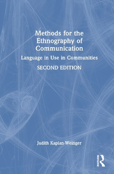 Methods for the Ethnography of Communication: Language in Use in Communities Judith Kaplan-Weinger 9781032467788