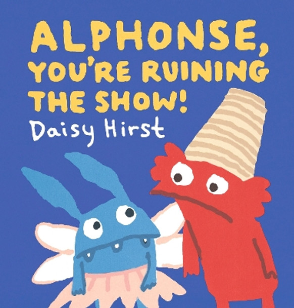 Alphonse, You're Ruining the Show! Daisy Hirst 9781406389395