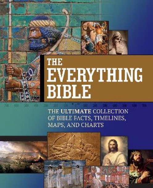 The Everything Bible: The Ultimate Collection of Bible Facts, Timelines, Maps, and Charts Broadstreet Publishing Group LLC 9781424569380