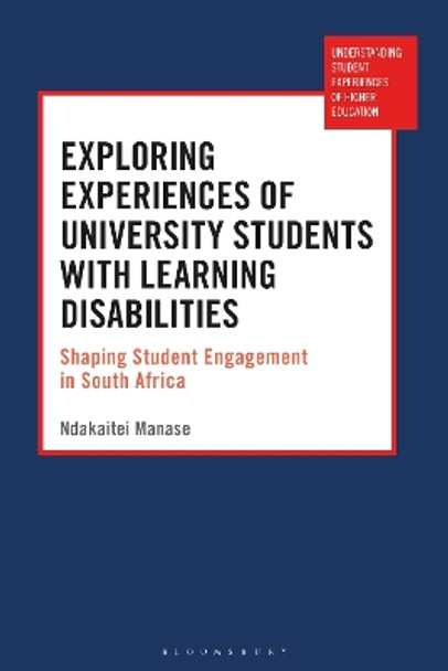 Exploring Experiences of University Students with Learning Disabilities: Shaping Student Engagement in South Africa Dr Ndakaitei Manase 9781350351936