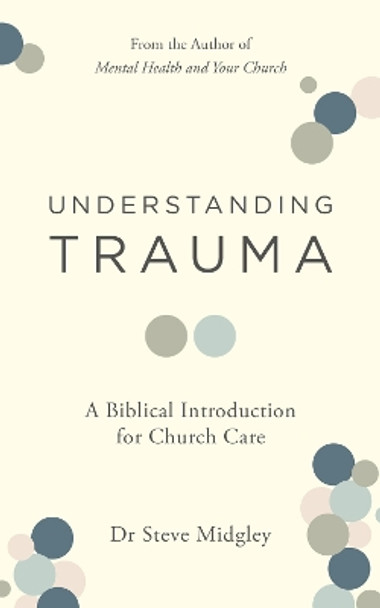 Understanding Trauma: A Biblical Introduction for Church Care Steve Midgley 9781802541373