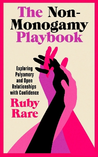 The Non-Monogamy Playbook: Exploring Polyamory and Open Relationships with Confidence Ruby Rare 9781785044816