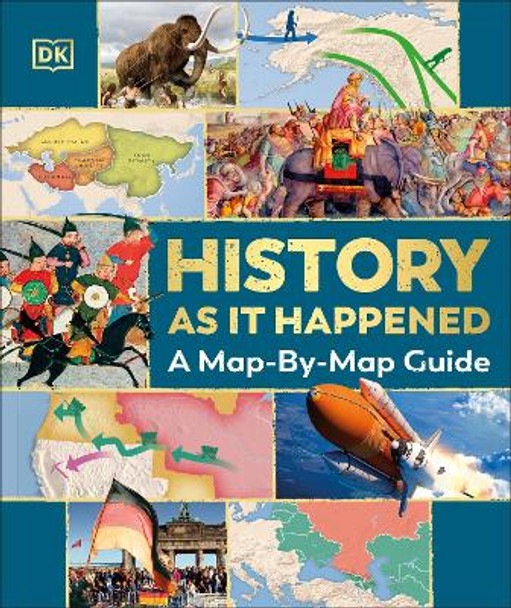 History as it Happened: A Map-by-Map Guide DK 9780241634929