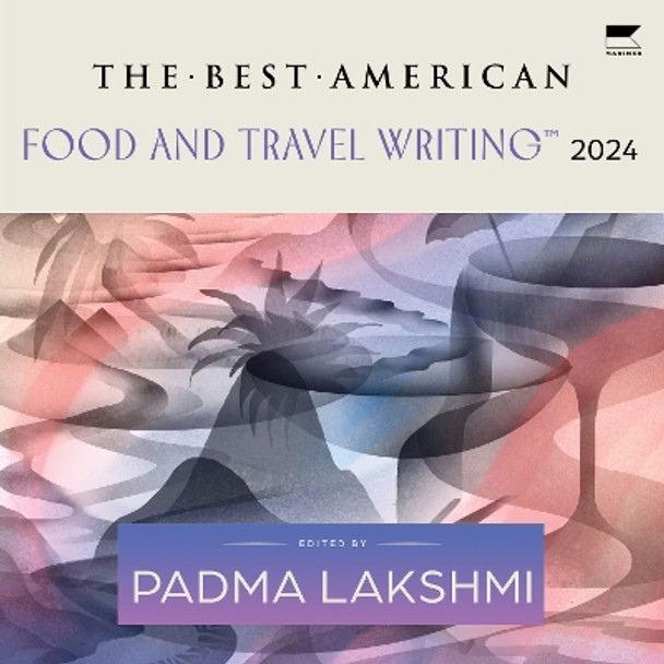 The Best American Food and Travel Writing 2024 Padma Lakshmi 9780063370661