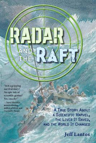 Radar and the Raft: A True Story About a Scientific Marvel, the Lives it Saved, and the World it Changed Jeff Lantos 9781623543457