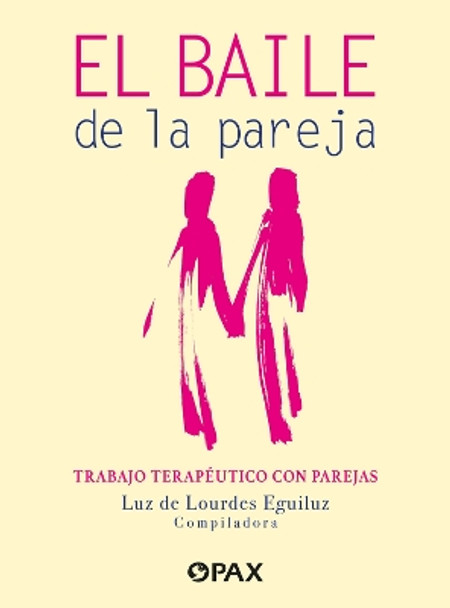 El baile de la pareja: Trabajo terapéutico con parejas Luz de Lourdes Eguiluz Romo 9786077135852