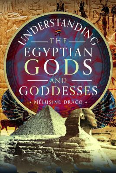 Understanding the Egyptian Gods and Goddesses Mélusine Draco 9781399055383