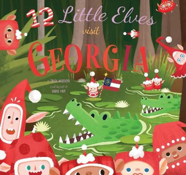 12 Little Elves Visit Georgia: A Christmas Counting Picture Book Trish Madson 9781641709880