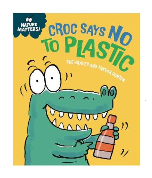 Nature Matters: Croc Says No to Plastic Sue Graves 9781445186788