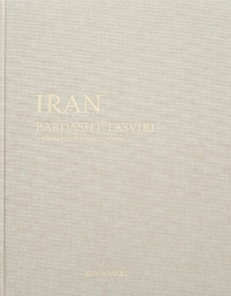 Iran, Bardasht Tasviri: A Photograhic Perception Sam Asaert 9789077207543