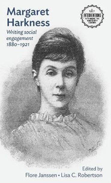 Margaret Harkness: Writing Social Engagement 1880-1921 by Flore Janssen