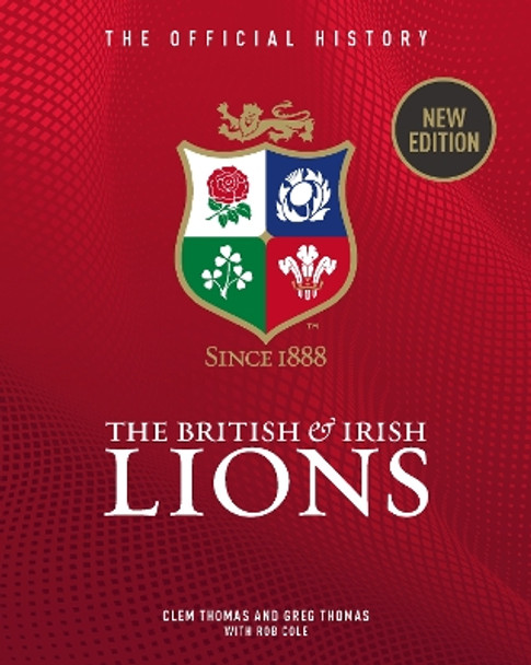 The British & Irish Lions: The Official History Greg Thomas 9781913412708