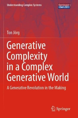 Generative Complexity in a Complex Generative World: A Generative Revolution in the Making by Ton Jörg 9783030904111