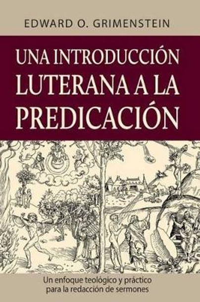 Una Introduccion Luterana a la Predicacion (a Lutheran Primer for Preaching) by Edward O Grimenstein 9780758657275