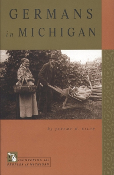 Germans in Michigan by Jeremy W. Kilar 9780870136191