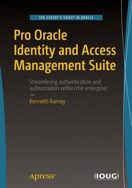 Pro Oracle Identity and Access Management Suite by Kenneth Ramey 9781484215227