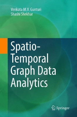 Spatio-Temporal Graph Data Analytics by Venkata M. V. Gunturi 9783319884868