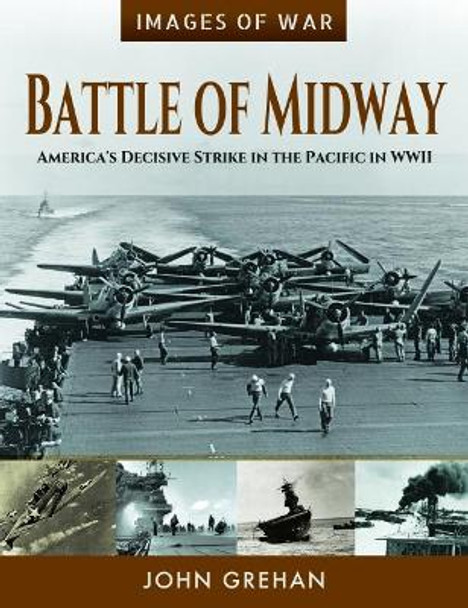 Battle of Midway: America's Decisive Strike in the Pacific in WWII by John Grehan