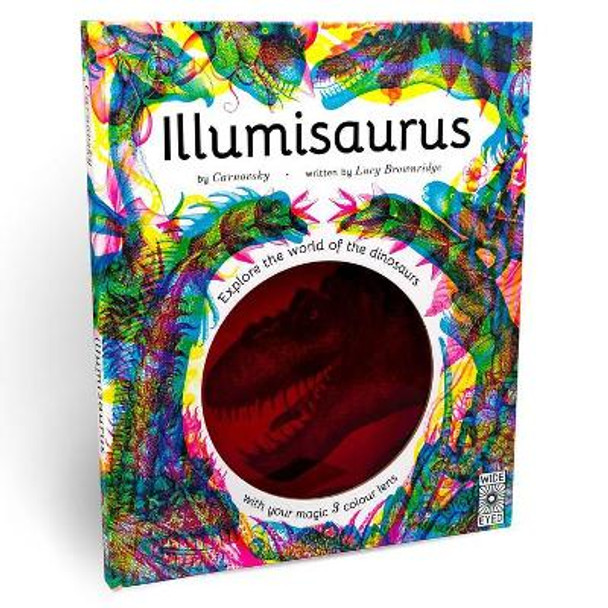 Illumisaurus: Explore the World of Dinosaurs with Your Magic Three Color Lens by Carnovsky 9780711252509