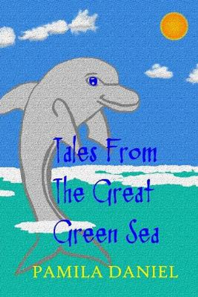 Tales From The Great Green Sea by Pamila Daniel 9781508942337