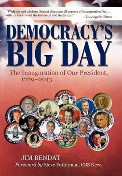 Democracy's Big Day: The Inauguration of Our President, 1789-2013 by Jim Bendat 9781936236428