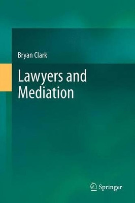 Lawyers and Mediation by Bryan Clark 9783642427442