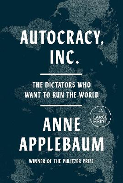 Autocracy, Inc.: The Dictators Who Want to Run the World by Anne Applebaum 9798217014323