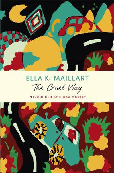 The Cruel Way: A John Murray Journey by Ella K Maillart