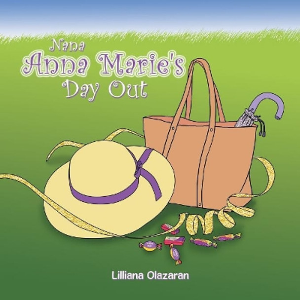 Nana Anna Marie's Day Out by Lilliana Olazaran 9781984567383