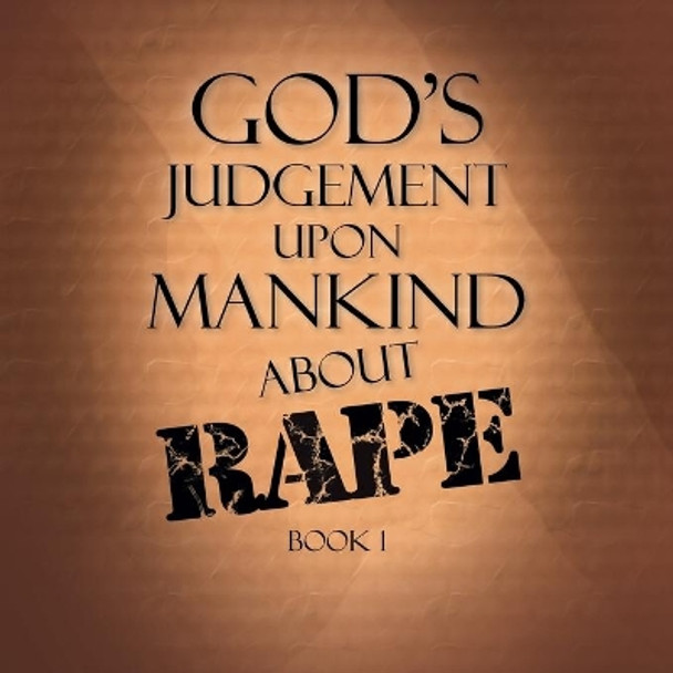 God's Judgement Upon Mankind About Rape: Book 1 by Terry Alexander 9781796051216