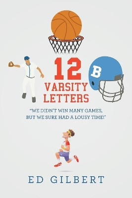 12 Varsity Letters by Ed Gilbert 9781490796284