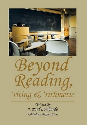Beyond Reading, 'Riting & 'Rithmetic by J Paul Lombardo 9781493150281
