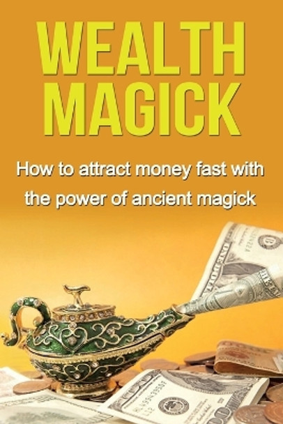 Wealth Magick: How to attract money fast with the power of ancient magick by Damon Thompson 9781761030482