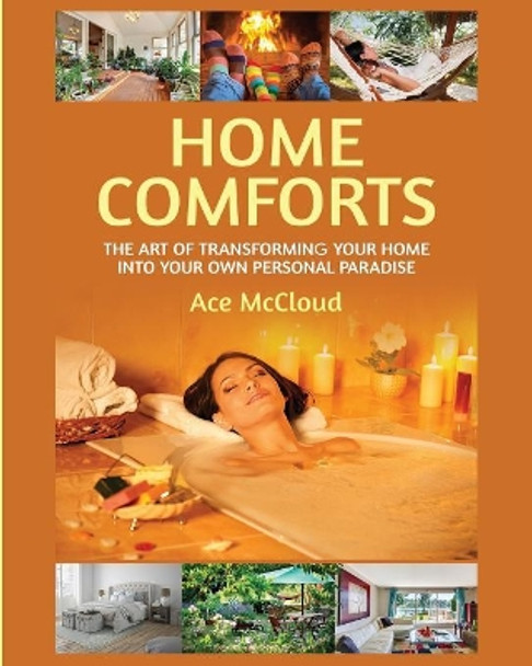 Home Comforts: The Art of Transforming Your Home Into Your Own Personal Paradise by Ace McCloud 9781640481671