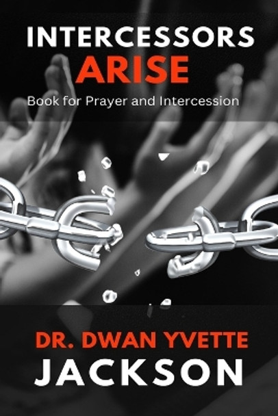 Intercessors Arise: Book for Prayer and intercessors by Dwan Y Jackson 9798888629185