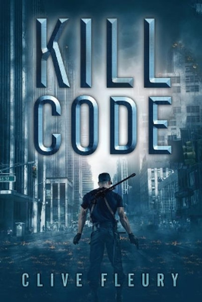 Kill Code: A Dystopian Science Fiction Novel by Clive Fleury 9781631610561