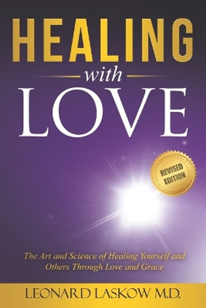 Healing With Love: The Art and Science of Healing Yourself and Others through Love and Grace by Leonard Laskow 9798846978836