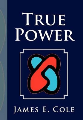 True Power by James E Cole 9781477103807