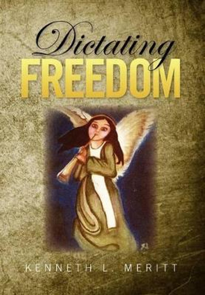 Dictating Freedom by Kenneth L Meritt 9781479741649