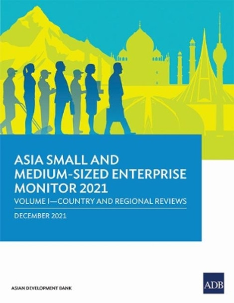 Asia Small and Medium-Sized Enterprise Monitor 2021: Volume I – Country and Regional Reviews by Asian Development Bank 9789292691745