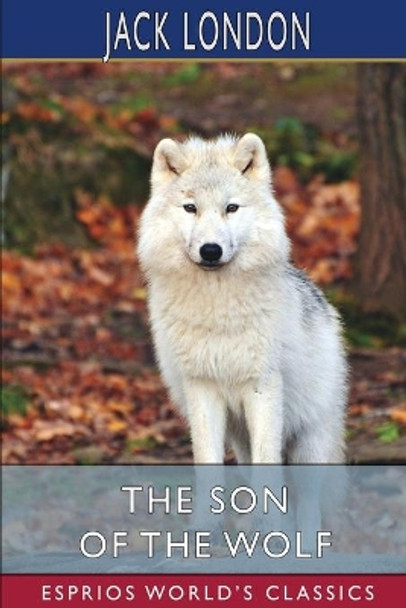 The Son of the Wolf (Esprios Classics) by Jack London 9781006471247