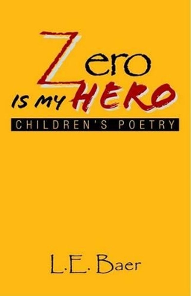 Zero Is My Hero by L E Baer 9781413404180