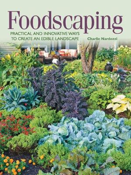 Foodscaping: Practical and Innovative Ways to Create an Edible Landscape by Charlie Nardozzi 9781591866275